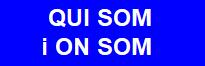 QUI SOM I ON SOM